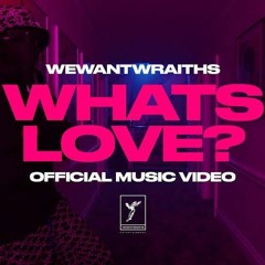 wewantwraiths - What's Love?