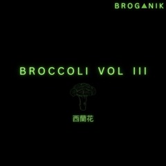 BROCCOLI VOL III