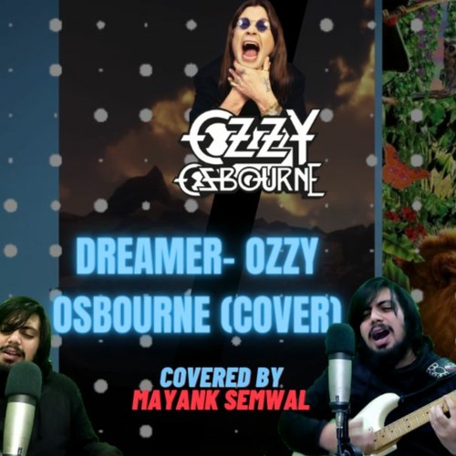 Stream Dreamer- Ozzy Osbourne (Cover) by Mayank Semwal | Listen online for  free on SoundCloud