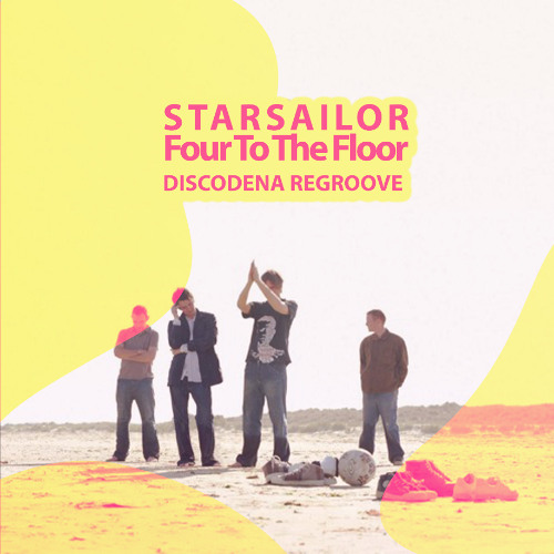 Starsailor - Four To The Floor (Discodena Regroove) FLTRD DUE TO CPRGHT