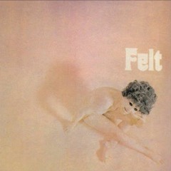 Felt - Now She's Gone