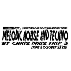 Chris Dixis Melodic House And Techno 3 ,Friday 11 October 2K24