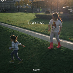 I GO FAR