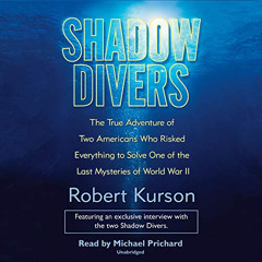 [Access] EBOOK 💛 Shadow Divers: The True Adventure of Two Americans Who Risked Every