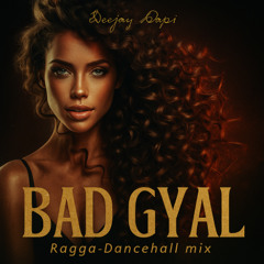 9_𝗕𝗔𝗗 𝗚𝗬𝗔𝗟 _Deejay Dapi_Reaggae dancehall trap mix