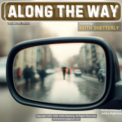 "Along The Way' written by Keith Shetterly Copyright 2007 2025 (songwriter demo)