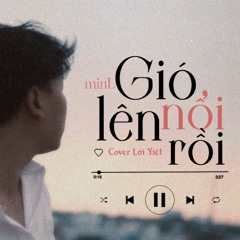Gió nổi lên rồi - Cover lời Việt - MinL