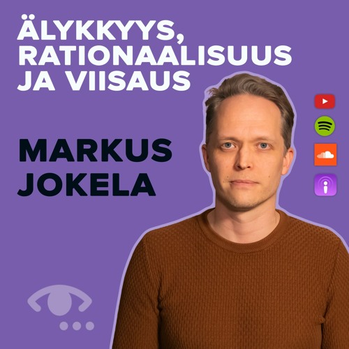 Älykkyys on muutakin kuin ajattelukykyä. Älykkyys ja tabut. Viisaus. #68 Markus Jokela