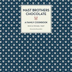 GET KINDLE PDF EBOOK EPUB Mast Brothers Chocolate: A Family Cookbook by  Rick Mast,Michael Mast,Thom