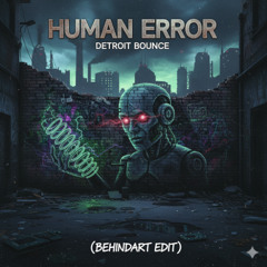 Human Error Detroit Bounce (Behindart Edit)