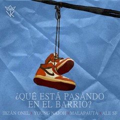 ¿Qué Está Pasando En El Barrio? - Ibzán Onel, Young Najoh, malapauta & Ale SF