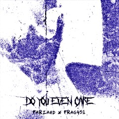 FARZÆD X FRAG451- DO YOU EVEN CARE