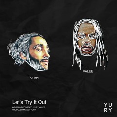 Yury Feat. Valee - Let's Try It Out (Prod. Yury)