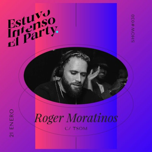Estuvo Intenso El Party 030 Con Roger Moratinos y TSOM Part I