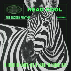 Head Cool (The Broken Rhythm Bootleg)
