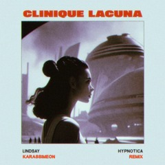 Clinique Lacuna - Lindsay Hypnotica (Karassimeon Remix)