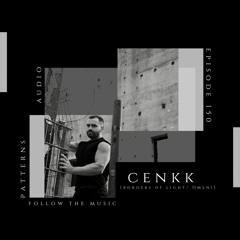 Patterns Audio Episode 150- Cenkk [Borders of Light]