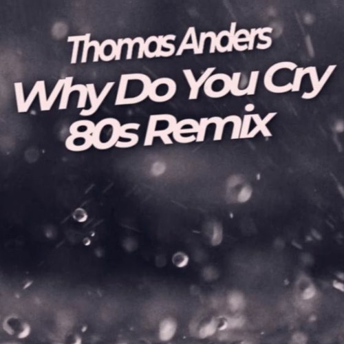 Thomas Anders - Why Do You Cry [Loki 80s Remix]