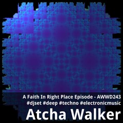 A Faith In Right Place Episode - AWWD243 - djset - deep - techno - electronic music