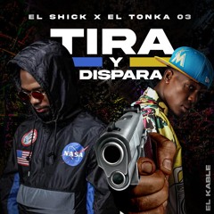 El Shick x El Tonka 03 x El Kable - Tira Y Dispara