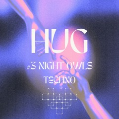HUG #3 NIGHT OWLS - Techno