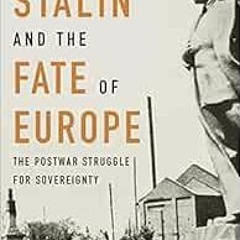 READ [PDF EBOOK EPUB KINDLE] Stalin and the Fate of Europe: The Postwar Struggle for