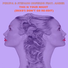 Pirupa & Stefano Noferini feat. Amber - This Is Your Night (EKKO's Don't Go Re-edit)