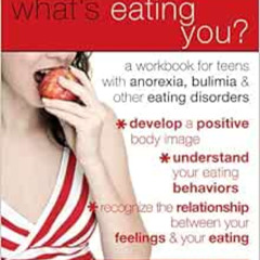 READ PDF 📒 What's Eating You?: A Workbook for Teens with Anorexia, Bulimia, and othe