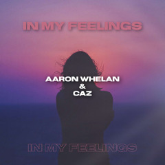 Aaron Whelan & CAZ- In My Feelings