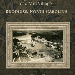 Pdf⚡️(read✔️online) Weaving the Heart Threads of a Mill Village: Rhodhiss, North Carolina