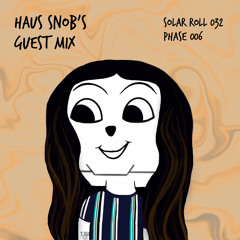 Solar Roll 032 (HAUS SNOB's Guest Mix)