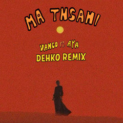 Ma Tnsani - Vanco, AYA (Dehko Remix)