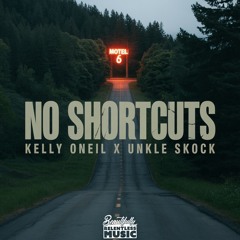 No Shortcuts (Kelly Oneil x Unkle Skock)
