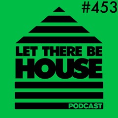 Let There Be House Podcast With Queen B #453