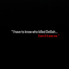 “I have to know who killed Delilah, Even if it was me.” (prod. RayOffk3y)