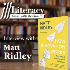 Ill Literacy, Episode XI: How Innovation Works (Guest: Matt Ridley)
