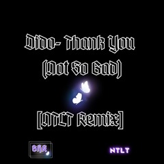 Dido - Thank You (Not So Bad) [NTLT Remix]