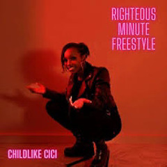 Childlike CiCi - Righteous Minute Freestyle