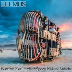 EEEMUS @ Burning Man 2017 - HeadSpace Mutant Vehicle