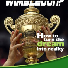 [FREE] KINDLE 💛 SO YOU WANT TO WIN WIMBLEDON?: HOW TO TURN THE DREAM INTO REALITY by