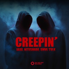 Jaxx, NITESHADE, SMVL TVLK - Creepin’