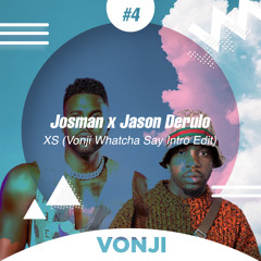 Josman x Jason Derulo - XS (Vonji Watcha Say Intro Edit)[FREE DL]