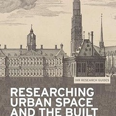 ❤PDF✔ Researching urban space and the built environment (IHR Research Guides Book 5)