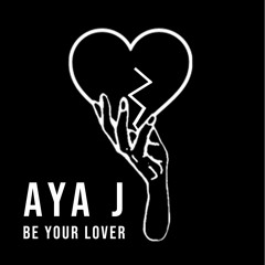Be Your Lover - AYA J
