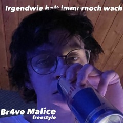 Br4ve Malice - Irgendwie halt immer noch wach(freestyle)