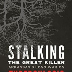 Hear Now Stalking The Great Killer: Arkansas's Long War On Tuberculosis By  Larry Floyd (Author)