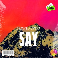 Lazer Kitten - Say (Original Mix)[G - MAFIA RECORDS]