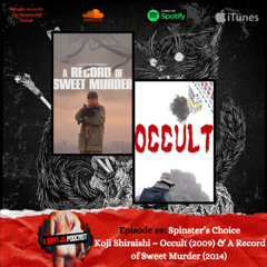 Episode 69: Spinster's Choice - Kōji Shiraishi ~ Occult (2009) & A Record of Sweet Murder (2014)