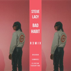 Steve Lacy - Bad Habit (BOOTLEG R3MIX) BR/\NDO | IAMNOEL | CLINTON TARATINO |