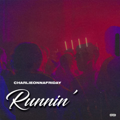 Charlieonnafriday - Runnin